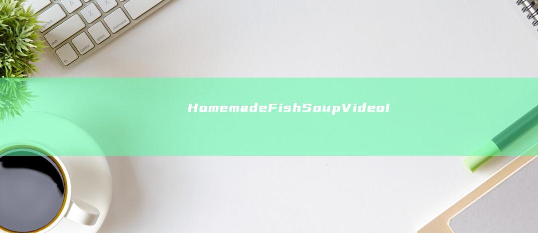 Homemade Fish Soup Video Instructionsluetصند